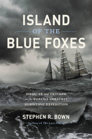 Island of the Blue Foxes (Disaster and Triumph on the World's Greatest Scientific Expedition) by Stephen R. Bown, 9780306825194
