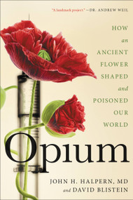 Opium (How an Ancient Flower Shaped and Poisoned Our World) - 9780316417679 by John H. Halpern, David Blistein, 9780316417679