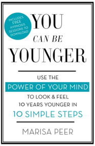You Can Be Younger (Use the power of your mind to look and feel 10 years younger in 10 simple steps) by Marisa Peer, 9780349402826