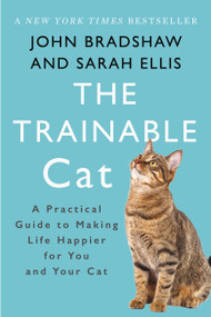 The Trainable Cat (A Practical Guide to Making Life Happier for You and Your Cat) - 9780465093717 by John Bradshaw, Sarah Ellis