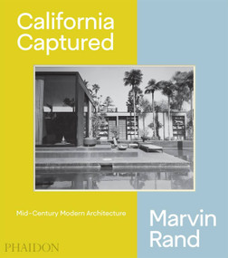 California Captured (Mid-Century Modern Architecture, Marvin Rand) by Pierluigi Serraino, Emily Bills, Sam Lubell, 9780714876115