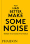 You Had Better Make Some Noise (Words to Change the World) by Phaidon Editors, 9780714876733