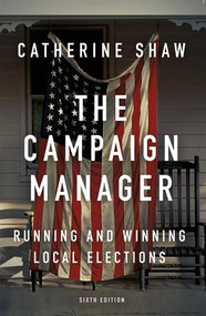 The Campaign Manager (Running and Winning Local Elections) - 9780813350790 by Catherine Shaw, 9780813350790