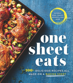 One Sheet Eats (100+ Delicious Recipes All Made on a Baking Sheet) by Oxmoor House, 9780848754495