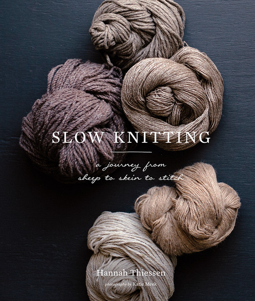 Slow Knitting (A Journey from Sheep to Skein to Stitch) by Hannah Thiessen, 9781419726682