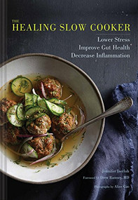 The Healing Slow Cooker (Lower Stress * Improve Gut Health * Decrease Inflammation (Slow Cooking, Healthy Eating, Diet Book)) by Jennifer Iserloh, Drew Ramsey MD, Alice Gao, 9781452160634