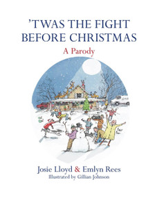 Twas the Fight Before Christmas (A Parody) by Emlyn Rees, Josie Lloyd, 9781472125118