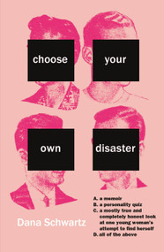 Choose Your Own Disaster by Dana Schwartz, 9781478970392