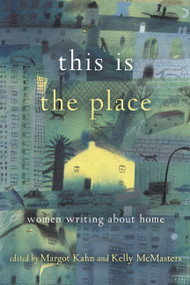This Is the Place (Women Writing About Home) by Margot Kahn, Kelly McMasters, 9781580056687