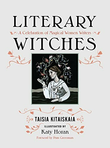Literary Witches (A Celebration of Magical Women Writers) by Taisia Kitaiskaia, Katy Horan, 9781580056731