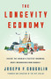 The Longevity Economy (Unlocking the World's Fastest-Growing, Most Misunderstood Market) by Joseph F. Coughlin, 9781610396639