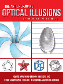 Art of Drawing Optical Illusions (How to draw mind-bending illusions and three-dimensional trick art in graphite and colored pencil) by Jonathan Stephen Harris, 9781633223554