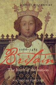 A Brief History of Britain 1066 - 1485 by Nicholas Vincent, 9781845293963