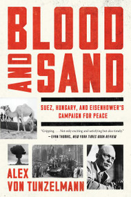 Blood and Sand (Suez, Hungary, and Eisenhower's Campaign for Peace) - 9780062249258 by Alex von Tunzelmann, 9780062249258