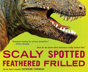 Scaly Spotted Feathered Frilled (How Do We Know What Dinosaurs Really Looked Like?) - 9781328740885 by Catherine Thimmesh, 9781328740885