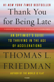 Thank You for Being Late (An Optimist's Guide to Thriving in the Age of Accelerations (Version 2.0, With a New Afterword)) by Thomas L. Friedman, 9781250141224
