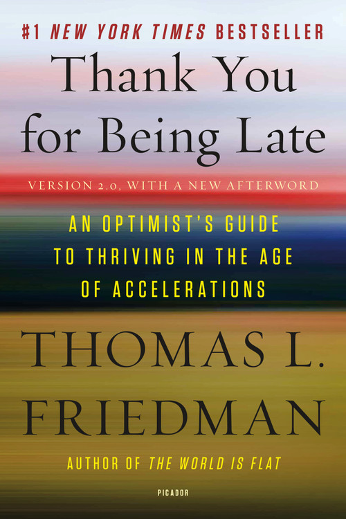 Thank You for Being Late (An Optimist's Guide to Thriving in the Age of Accelerations (Version 2.0, With a New Afterword)) by Thomas L. Friedman, 9781250141224