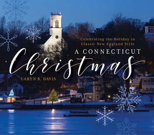 A Connecticut Christmas (Celebrating the Holiday in Classic New England Style) by Caryn B. Davis, 9781493026050