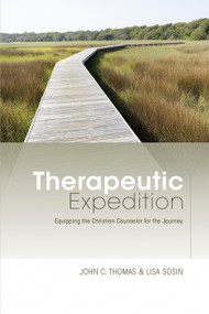 Therapeutic Expedition (Equipping the Christian Counselor for the Journey) by John C. Thomas, Lisa Sosin, 9781433672361