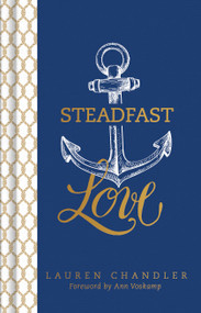 Steadfast Love (The Response of God to the Cries of Our Heart) by Lauren Chandler, 9781433683787