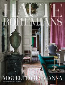 Haute Bohemians (Who is an haute bohemian? Leave it to the discriminating eye of photographer Miguel Flores-Vianna) by Miguel Flores-Vianna, Amy Astley, 9780865653399