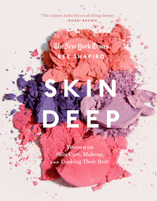 Skin Deep (Women on Skin Care, Makeup, and Looking Their Best) by Bee Shapiro, 9781419726668