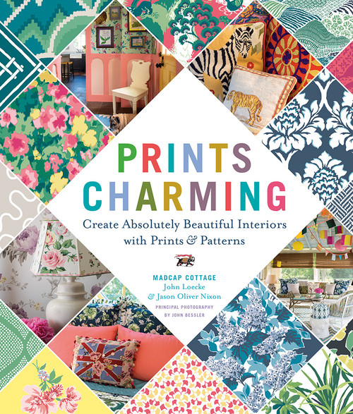 Prints Charming by Madcap Cottage (Create Absolutely Beautiful Interiors with Prints & Patterns) by John Loecke, Jason Oliver Nixon, 9781419726644