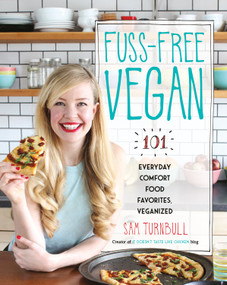 Fuss-Free Vegan (101 Everyday Comfort Food Favorites, Veganized: A Cookbook) by Sam Turnbull, 9780147530356