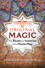 Original Magic (The Rituals and Initiations of the Persian Magi) by Stephen E. Flowers, 9781620556443