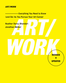 Art/Work - Revised & Updated (Everything You Need to Know (and Do) As You Pursue Your Art Career) by Heather Darcy Bhandari, Jonathan Melber, 9781501146169