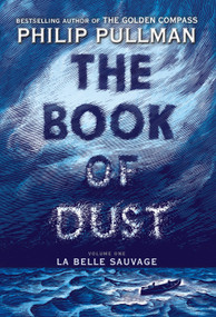 The Book of Dust:  La Belle Sauvage (Book of Dust, Volume 1) by Philip Pullman, 9780375815300