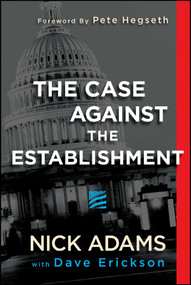 The Case Against the Establishment by Nick Adams, Dave Erickson, Pete Hegseth, 9781682614747