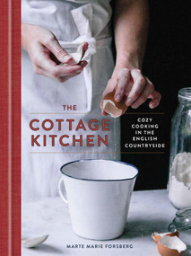 The Cottage Kitchen (Cozy Cooking in the English Countryside: A Cookbook) by Marte Marie Forsberg, 9780451495761