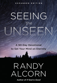 Seeing the Unseen, Expanded Edition (A 90-Day Devotional to Set Your Mind on Eternity) by Randy Alcorn, 9780735290792