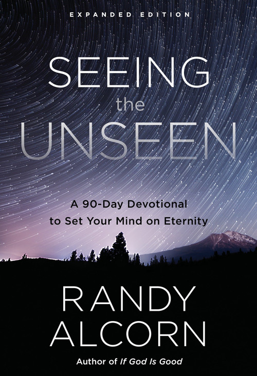 Seeing the Unseen, Expanded Edition (A 90-Day Devotional to Set Your Mind on Eternity) by Randy Alcorn, 9780735290792