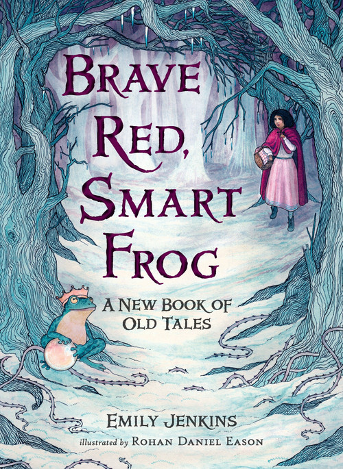 Brave Red, Smart Frog (A New Book of Old Tales) by Emily Jenkins, Rohan Daniel Eason, 9780763665586
