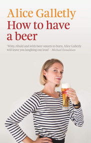 How to Have a Beer by Alice Galletly, 9781927249413