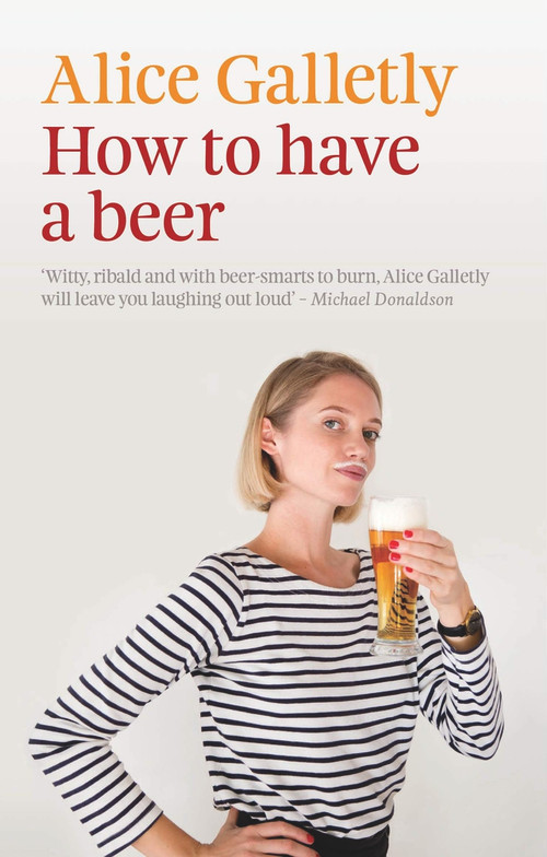 How to Have a Beer by Alice Galletly, 9781927249413