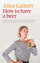 How to Have a Beer by Alice Galletly, 9781927249413