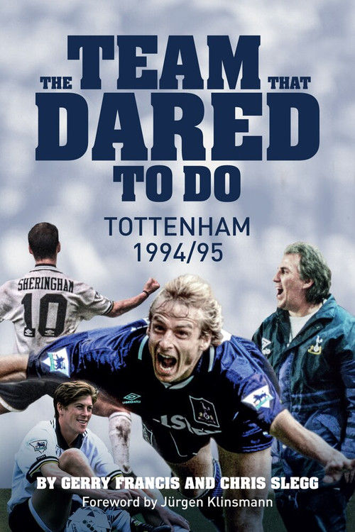 The Team That Dared To Do (Tottenham Hotspur 1994/95) by Chris Slegg, Gerry Francis, 9781785313097