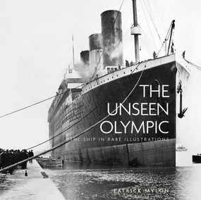 The Unseen Olympic (The Ship in Rare Illustrations) by Patrick Mylon, 9780750982672