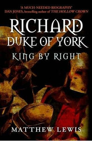 Richard, Duke of York (King by Right) - 9781445672038 by Matthew Lewis, 9781445672038