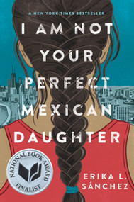 I Am Not Your Perfect Mexican Daughter by Erika L. Sánchez, 9781524700485