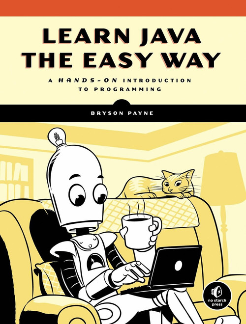 Learn Java the Easy Way  (A Hands-On Introduction to Programming) by Bryson Payne, 9781593278052