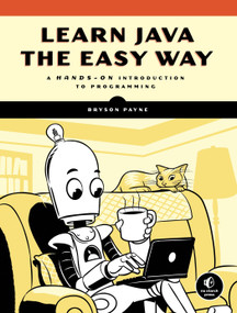 Learn Java the Easy Way  (A Hands-On Introduction to Programming) by Bryson Payne, 9781593278052