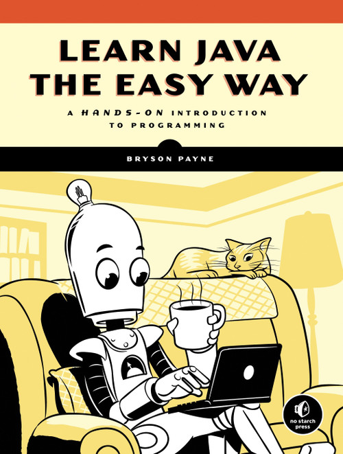 Learn Java the Easy Way  (A Hands-On Introduction to Programming) by Bryson Payne, 9781593278052