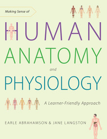 Making Sense of Human Anatomy and Physiology (A Learner-Friendly Approach) by Earle Abrahamson, Jane Langston, 9781623171735