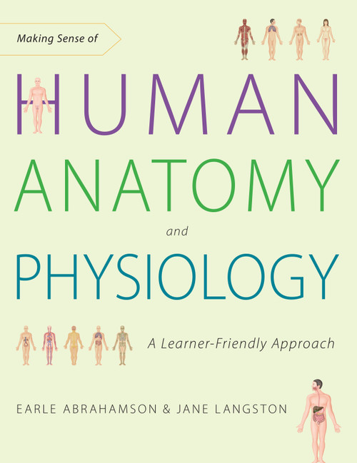 Making Sense of Human Anatomy and Physiology (A Learner-Friendly Approach) by Earle Abrahamson, Jane Langston, 9781623171735