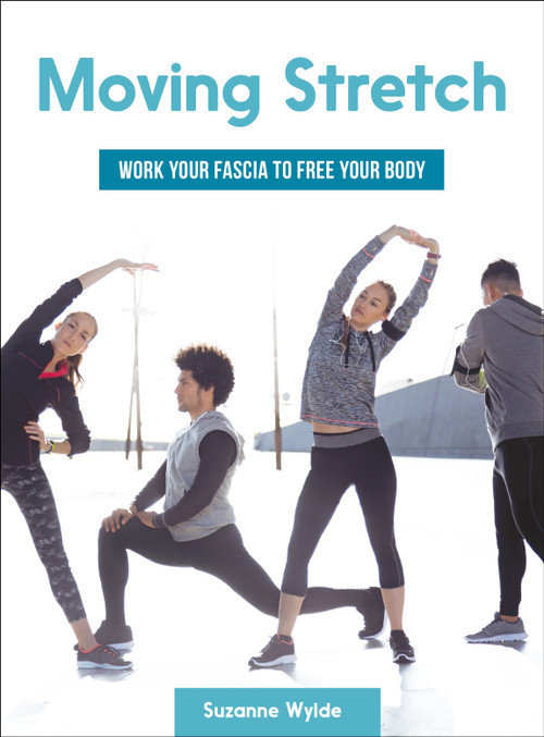 Moving Stretch (Work Your Fascia to Free Your Body) by Suzanne Wylde, 9781623171759