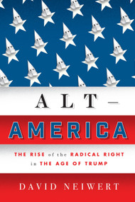 Alt-America (The Rise of the Radical Right in the Age of Trump) by David Neiwert, 9781786634238